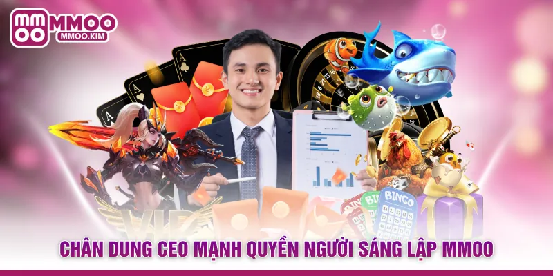 Nổ Hũ Aztec - Hành Trình Chinh Phục Kho Báu Cổ Đại Khủng 5 Chân dung CEO Mạnh Quyền người sáng lập MMOO
