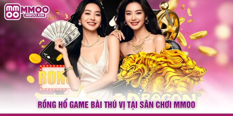 Rồng Hổ game bài thú vị tại sân chơi MMOO