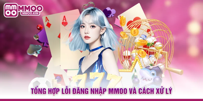 Tổng hợp lỗi đăng nhập MMOO và cách xử lý